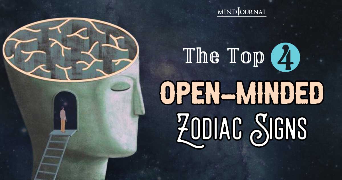 Open-Minded Zodiac Signs: 4 Signs Who Break Boundaries