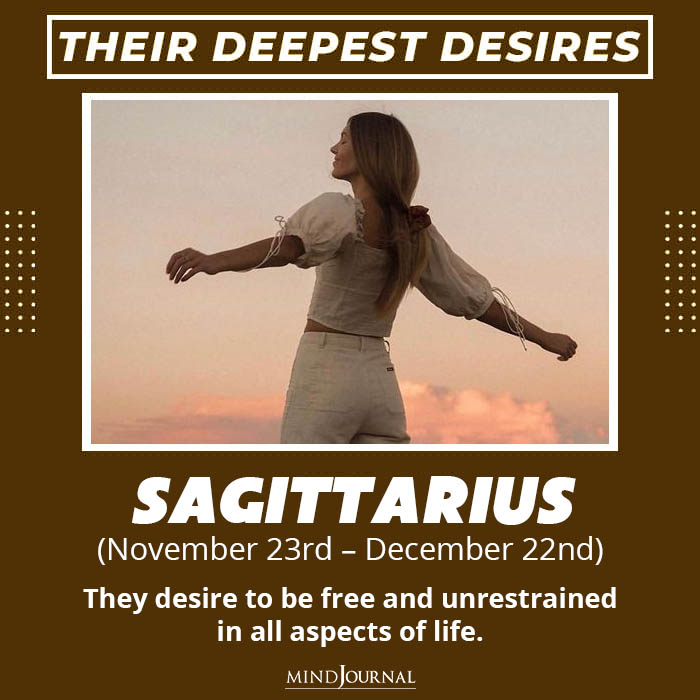 Sagittarius They desire to be free
