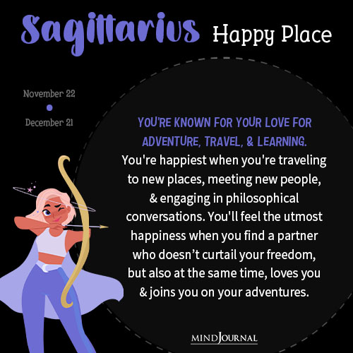 Sagittarius Youre known for your love for adventure