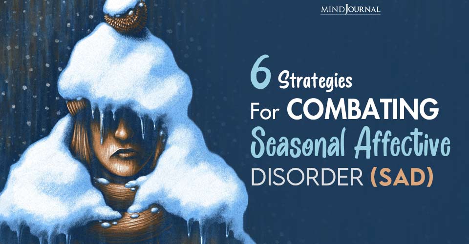 6 Strategies For Combating Seasonal Affective Disorder (SAD)