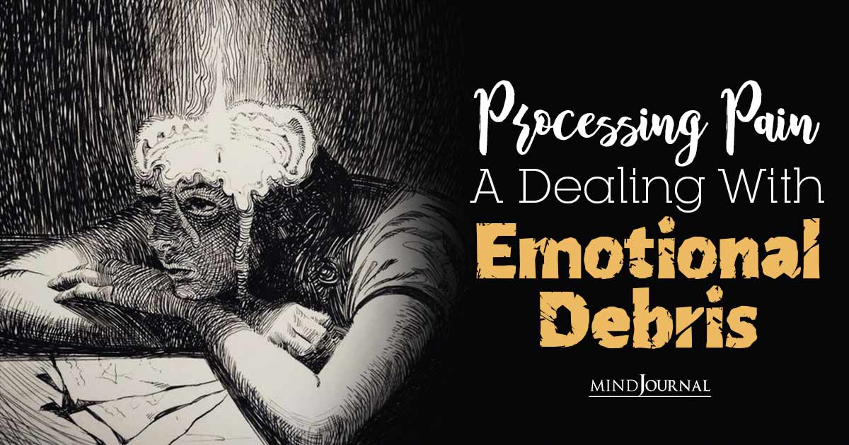 Emotional Debris: 5 Tips For Dealing With Painful Emotions