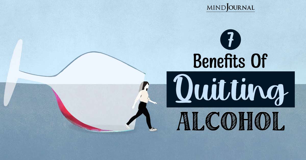 The Benefits Of Quitting Alcohol: 7 Ways Your Life Changes