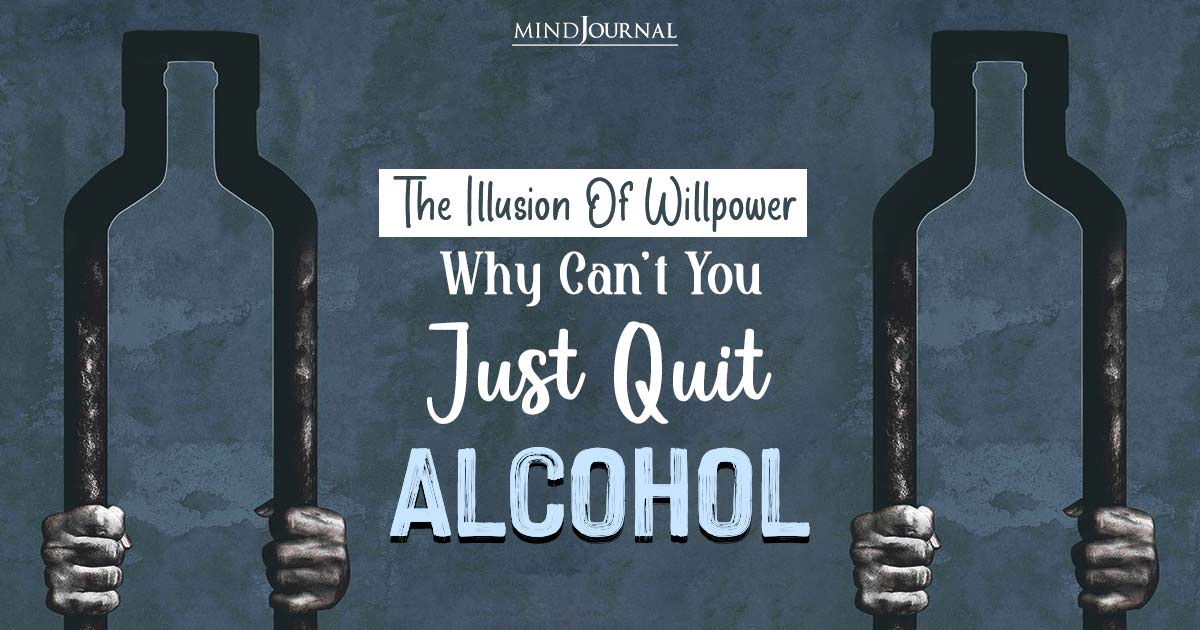 The Illusion Of Willpower: Why Cant You Just Quit Alcohol