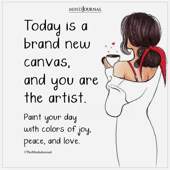 Today Is A Brand New Canvas, And You Are The Artist