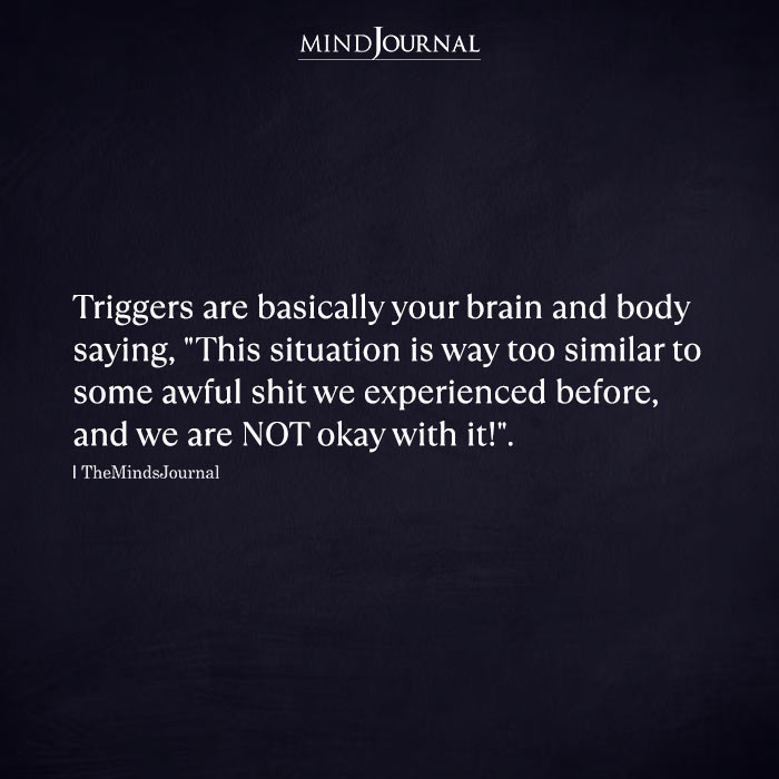 Triggers Are Basically Your Brain And Body Saying