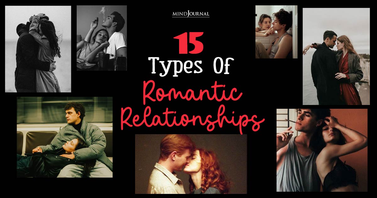 Types Of Romantic Relationships: 15 Unique Types of love