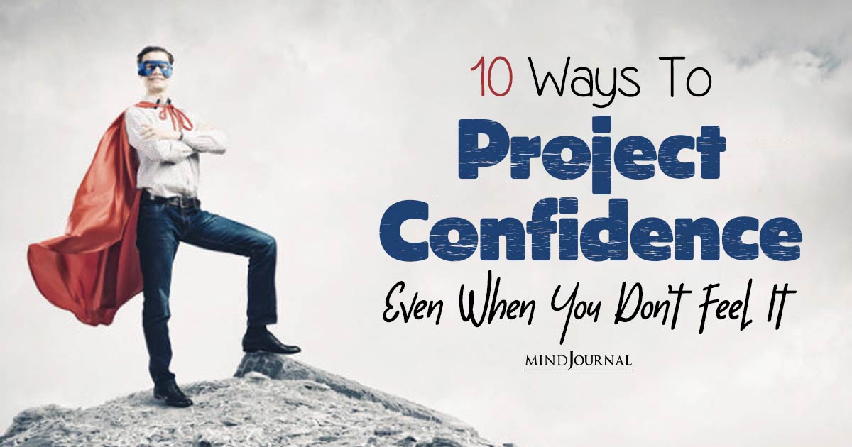 How To Project Confidence Like A Pro? 10 Ways To Fake It Till You Make It