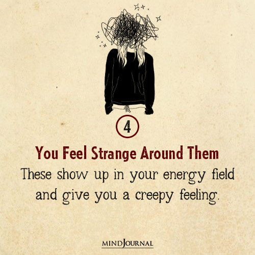 You Feel Strange Around Them
