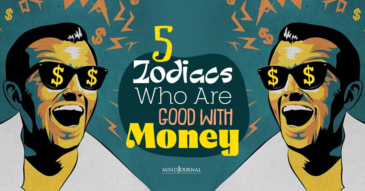 From Rags To Riches: The 5 Zodiacs Who Are Good With Money