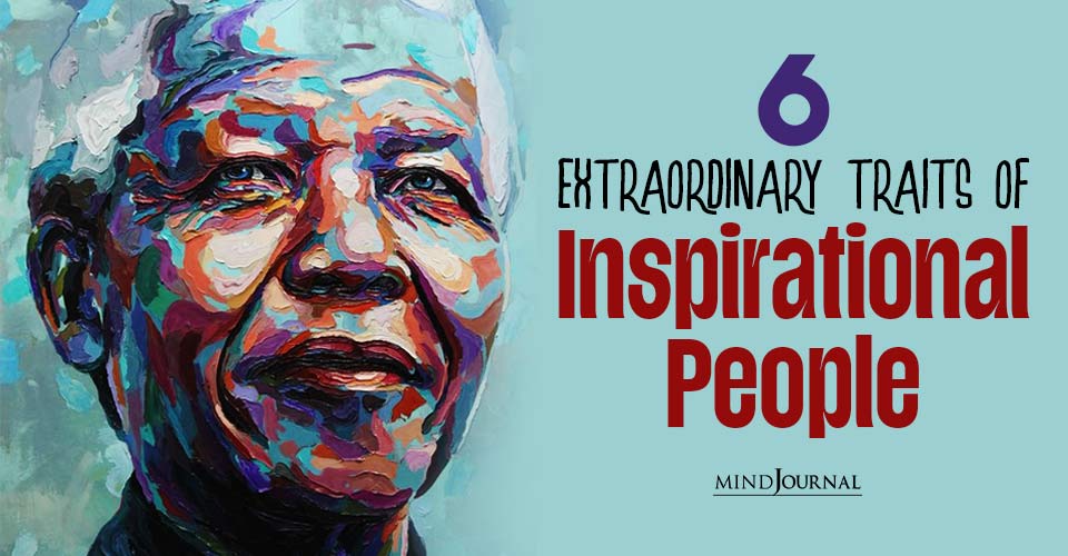 6 Extraordinary Traits of the Most Inspirational People Who Shaped Our World