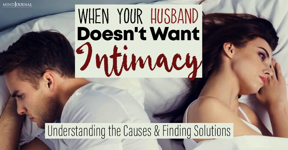 When There’s No Intimacy In Marriage From Husband: Understanding the Causes and Finding Solutions