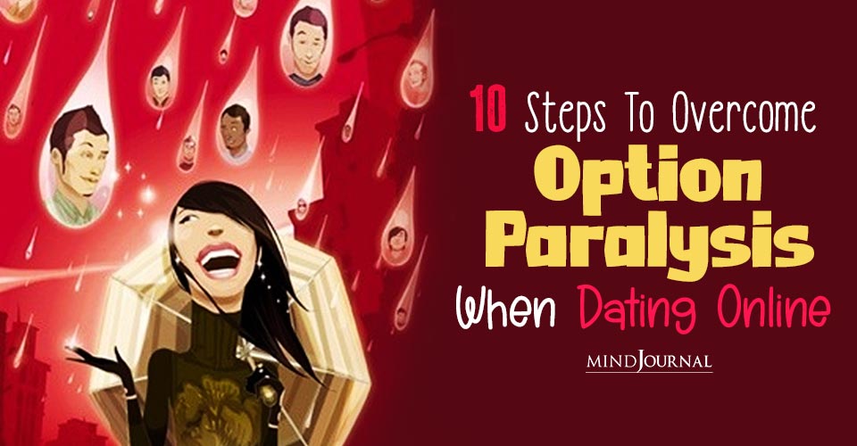 The Paradox Of Choice: 10 Ways To Beat “Option Paralysis” And Improve Your Online Dating Game
