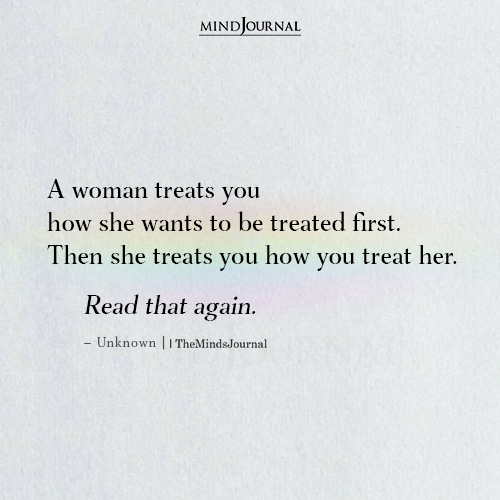 A Woman Treats You How She Wants To Be Treated First