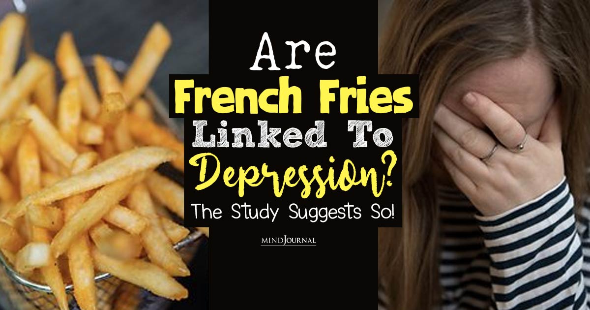 French Fries May Be Linked To Depression: Startling News