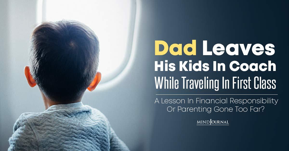 Controversial Parenting Technique Sparks Debate As Dad Leaves His Kids In Coach While He And His Wife Traveled In The First Class