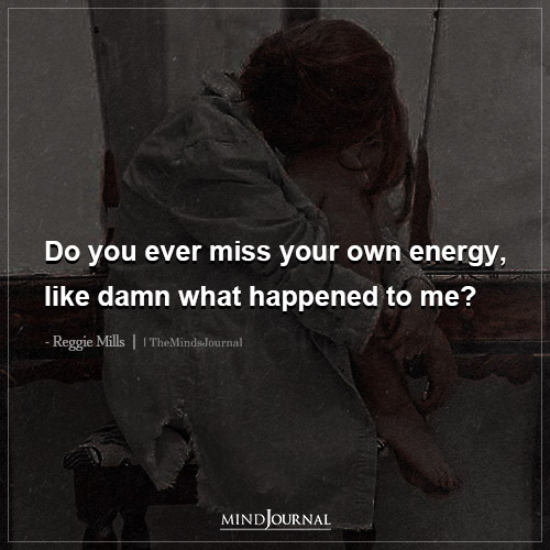 Do You Ever Miss Your Own Energy