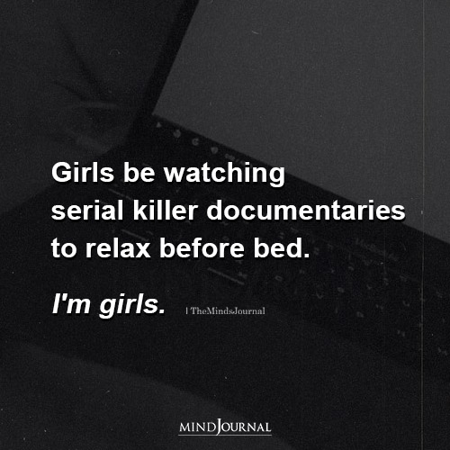 Girls Be Watching Serial Killer Documentaries To Relax