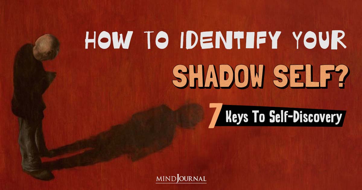How To Identify Your Shadow Self? 7 Keys to Self-Discovery