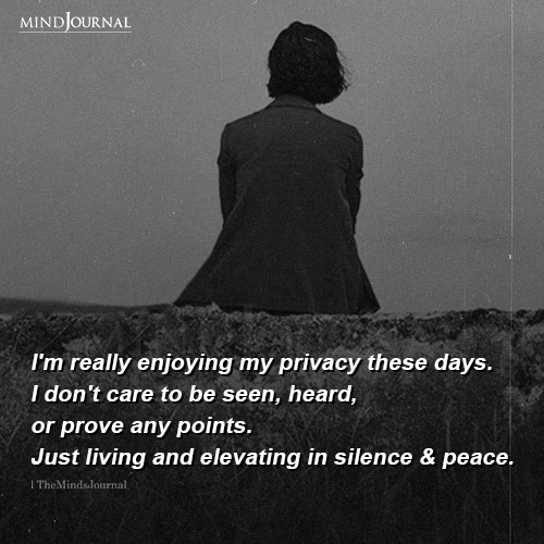 Im Really Enjoying My Privacy These Days