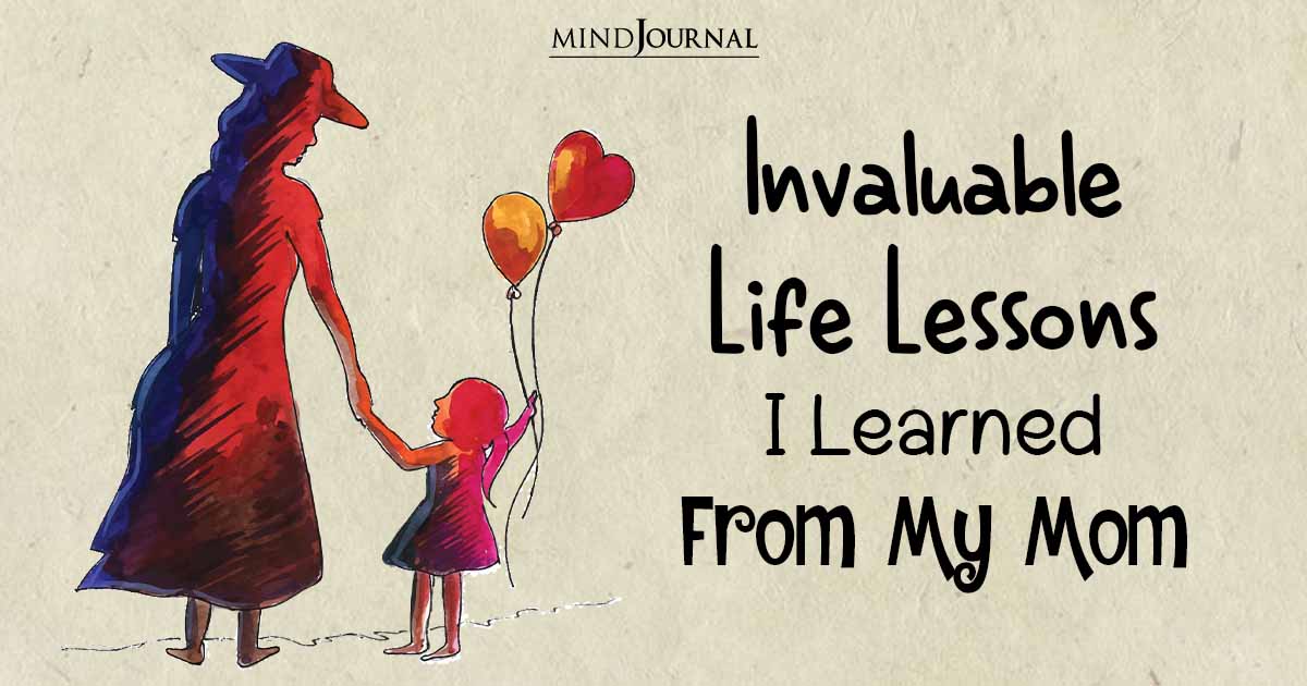 Invaluable Life Lessons I Learned From My Mom