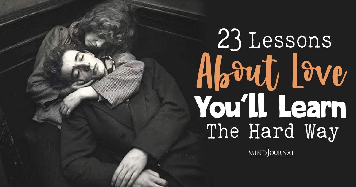 23 Eye-Opening Life Lessons About Love That Everyone Learns The Hard Way
