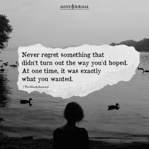 Never Regret Something That Didn’t Turn Out The Way You’d Hoped