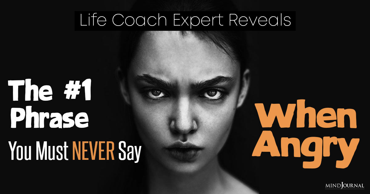 #1 Phrase To Avoid When You’re Angry: “Never Make It Personal,” Advises Expert Life Coach