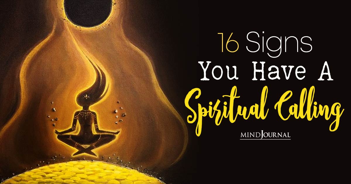 16 Remarkable Signs You Have A Spiritual Calling To Attend