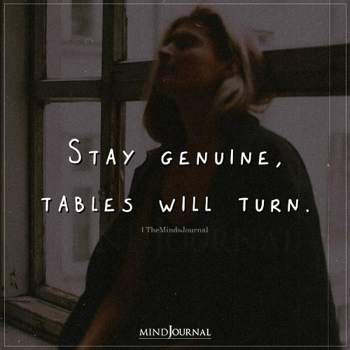 Stay Genuine Tables Will Turn