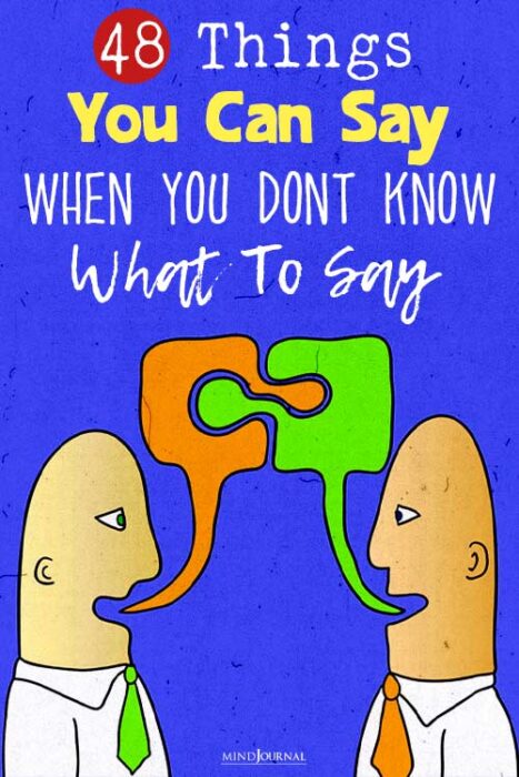 what to say when you dont know what to say