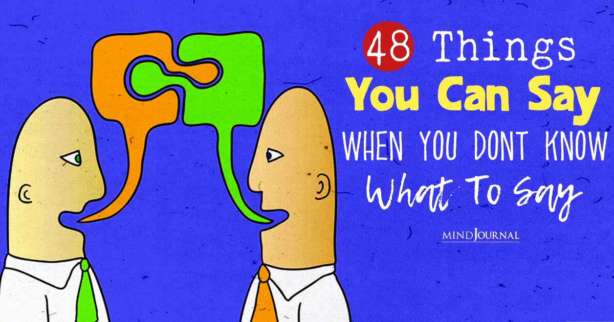 48 Things You Can Say When You Dont Know What To Say