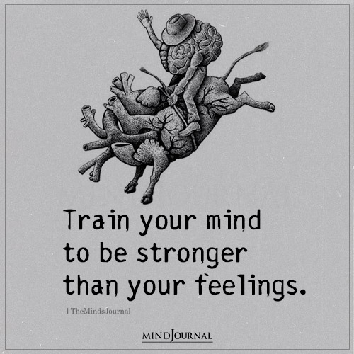 Train Your Mind To Be Stronger Than Your Feelings