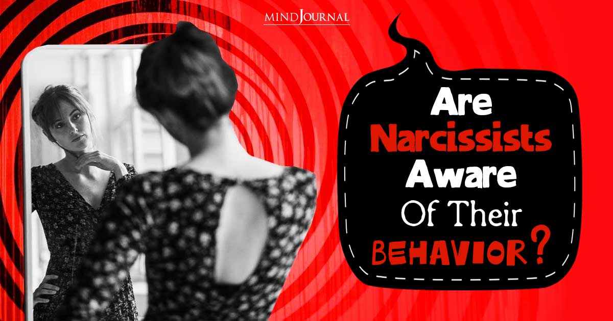 Unmasking Narcissism: Are Narcissists Aware Of Their Behavior?
