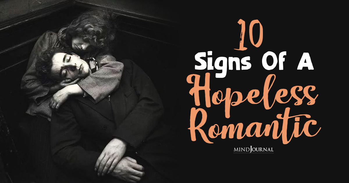 What Does It Mean To Be A Hopeless Romantic? 10 Major Signs