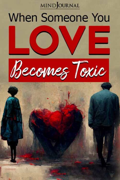 Love Gone Sour? When Someone You Love Becomes Toxic