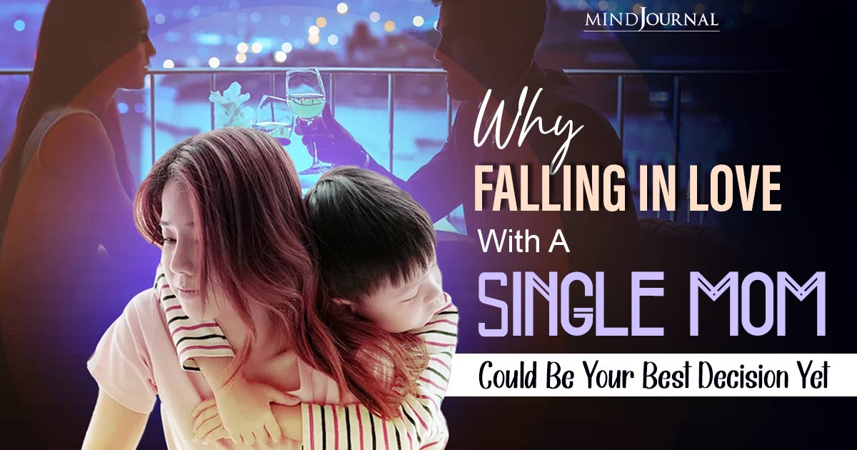 5 Reasons Why Falling In Love With A Single Mom Is Worth The Extra Effort