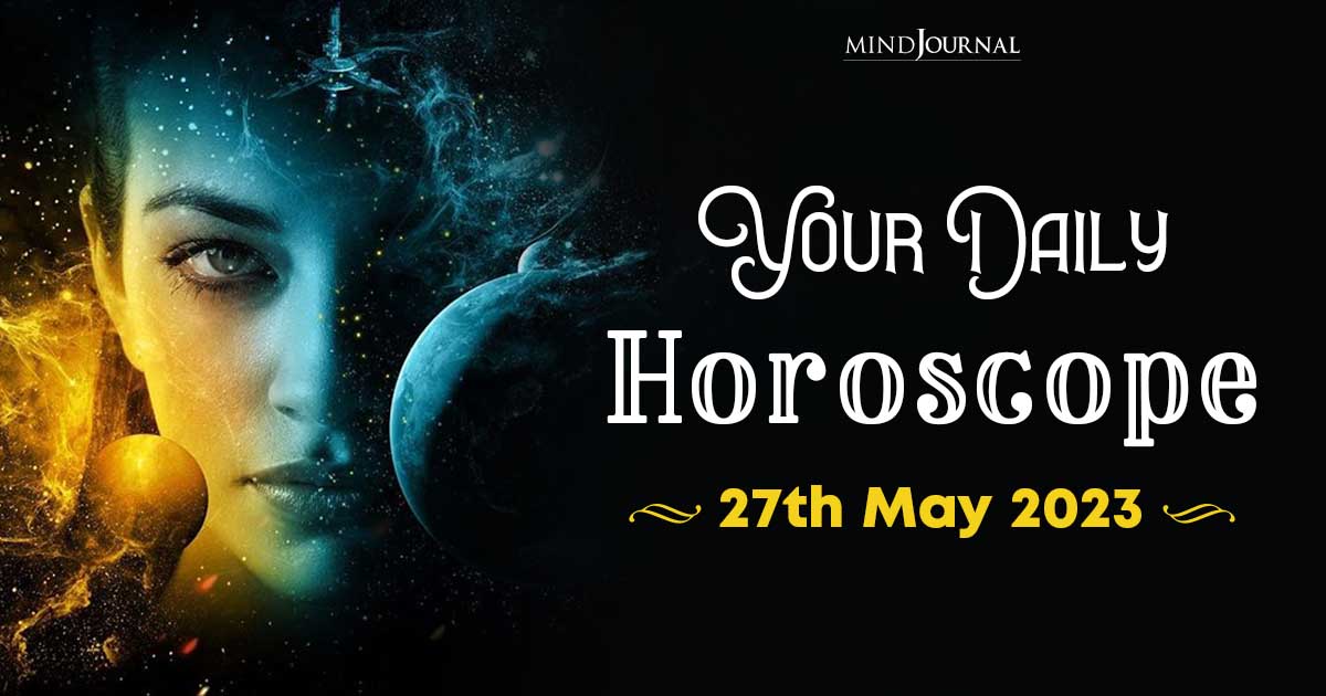 Your Daily Horoscope: 27th May 2023