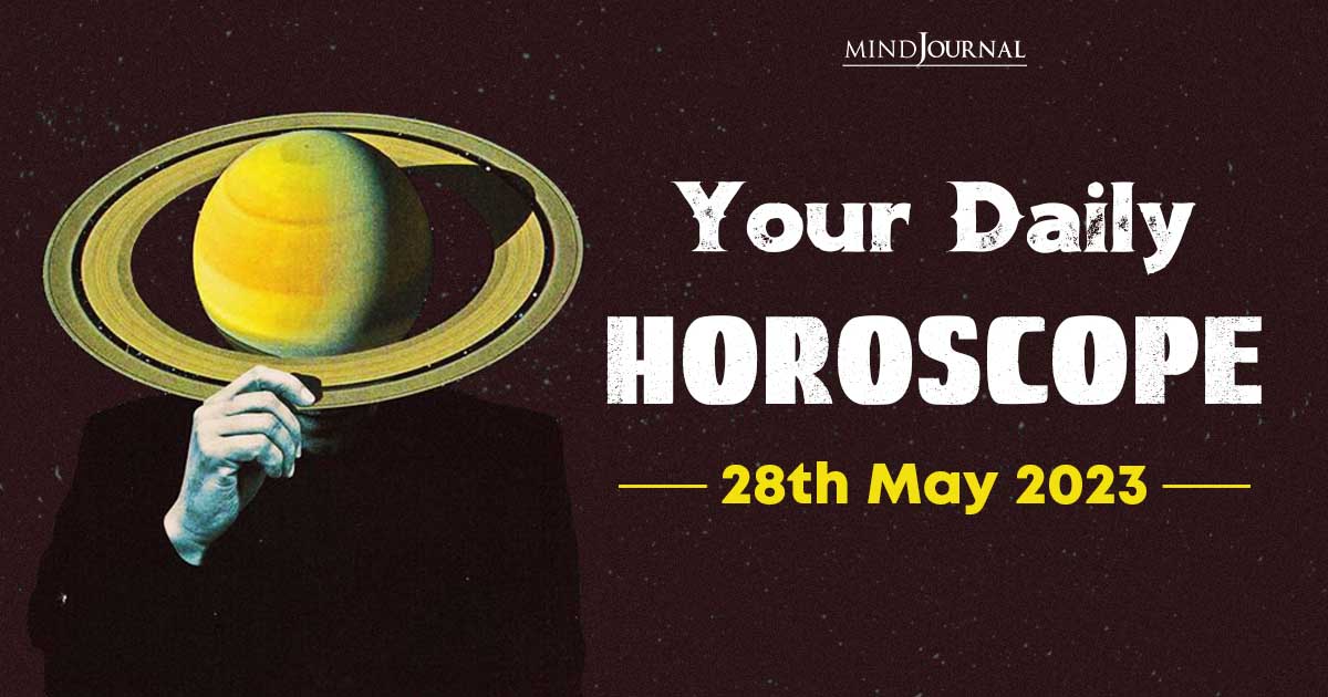Your Daily Horoscope: 28th May 2023
