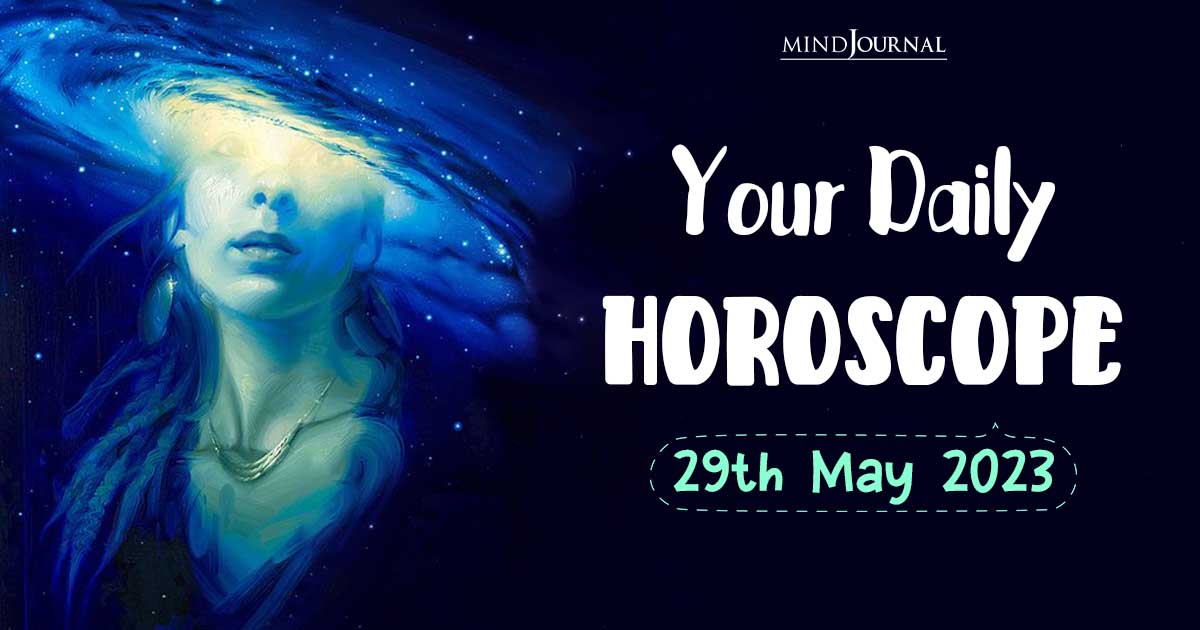 Your Daily Horoscope: 29th May 2023