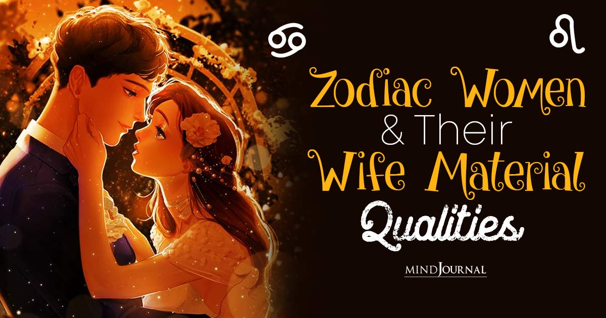 Best Wife Material Zodiacs: 12 Zodiac Women As Potential Wife