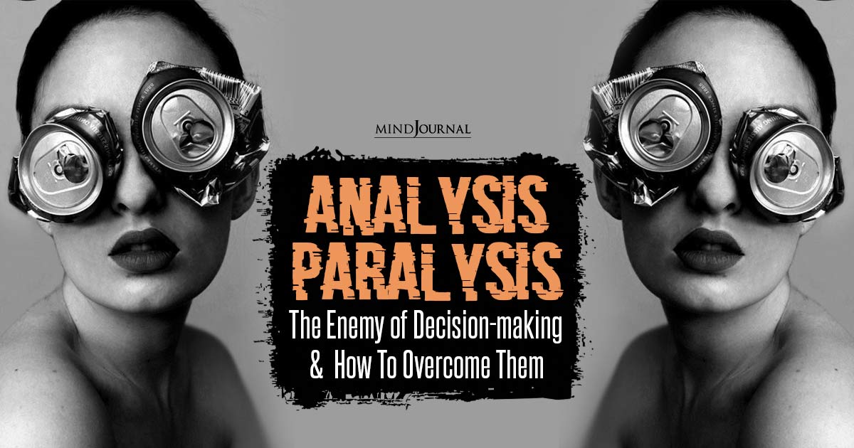 The Paralysis Of Overthinking: What Causes Analysis Paralysis?