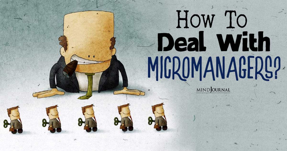 How To Deal With Micromanagers? 10 Strategies For Breaking Free From The Micromanagement Trap