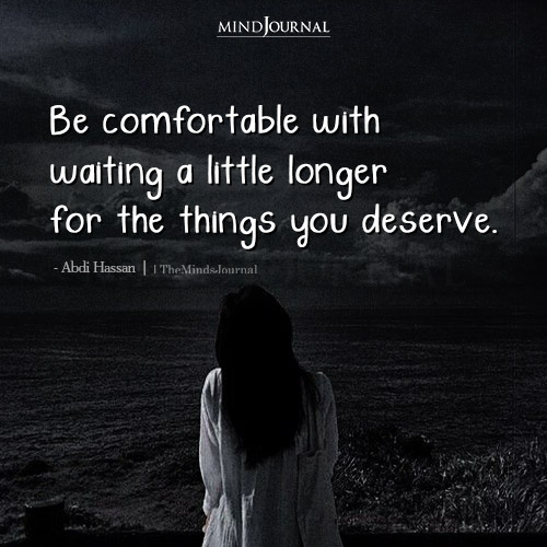 Be Comfortable With Waiting A Little Longer