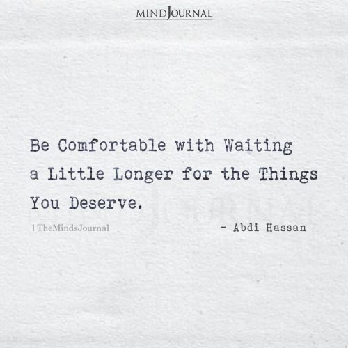 Be Comfortable With Waiting A Little Longer