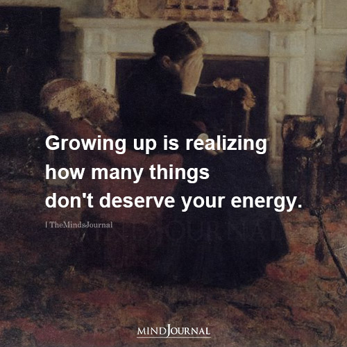 Growing Up Is Realizing How Many Things Don’t Deserve Your Energy