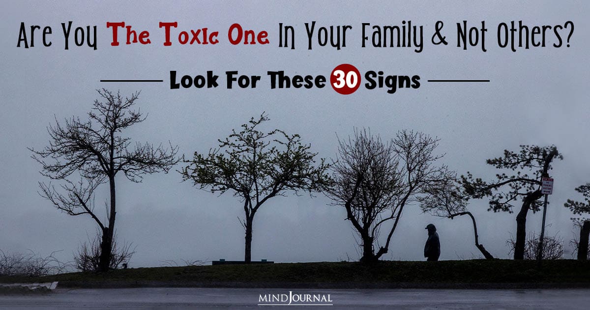 Is My Family Toxic Or Am I The Problem? 30 Signs To Look For