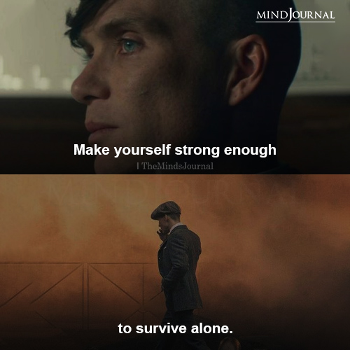 Make Yourself Strong Enough To Survive Alone