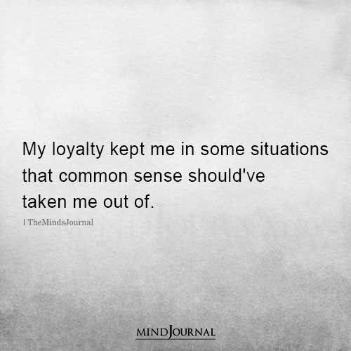 My Loyalty Kept Me In Some Situations