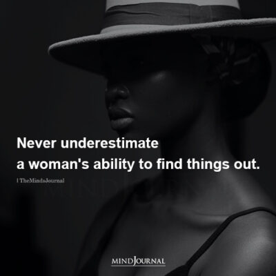 Never Underestimate A Woman's Ability To Find Things Out