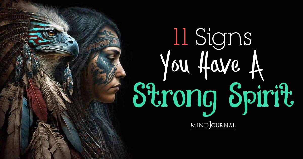 What Does Having A Strong Spirit Look Like? 11 Signs You Have A Powerful Spirit